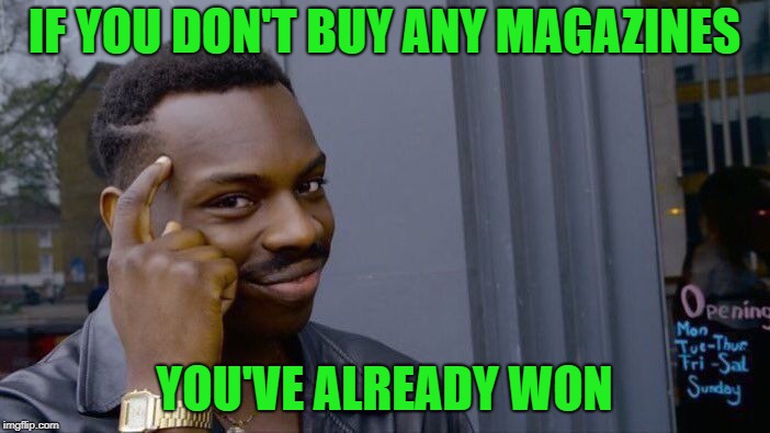 Roll Safe Think About It Meme | IF YOU DON'T BUY ANY MAGAZINES YOU'VE ALREADY WON | image tagged in memes,roll safe think about it | made w/ Imgflip meme maker
