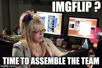 Garcia | IMGFLIP ? TIME TO ASSEMBLE THE TEAM | image tagged in garcia | made w/ Imgflip meme maker