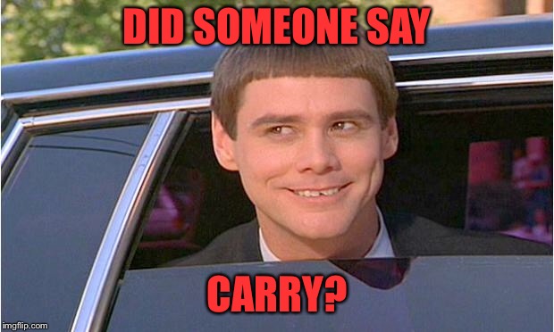 jim carry limo | DID SOMEONE SAY CARRY? | image tagged in jim carry limo | made w/ Imgflip meme maker