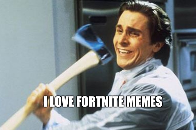 I LOVE FORTNITE MEMES | made w/ Imgflip meme maker