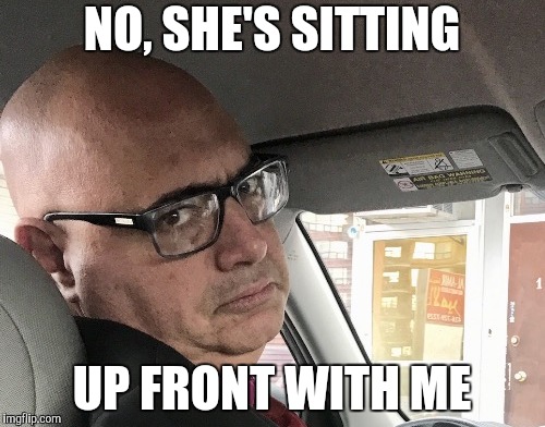 NO, SHE'S SITTING UP FRONT WITH ME | made w/ Imgflip meme maker