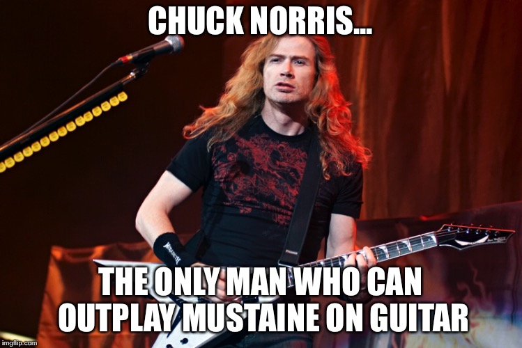 CHUCK NORRIS... THE ONLY MAN WHO CAN OUTPLAY MUSTAINE ON GUITAR | made w/ Imgflip meme maker