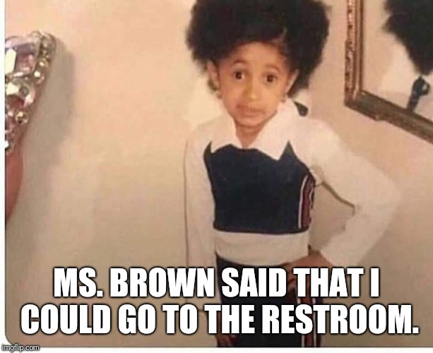 Hall pass | MS. BROWN SAID THAT I COULD GO TO THE RESTROOM. | image tagged in hall pass | made w/ Imgflip meme maker