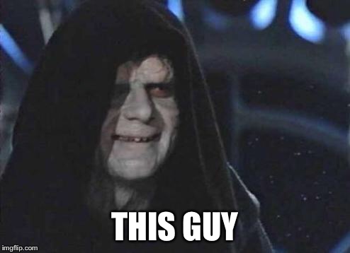 Emperor Palpatine  | THIS GUY | image tagged in emperor palpatine | made w/ Imgflip meme maker