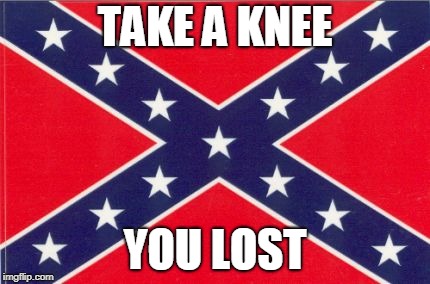 TAKE A KNEE; YOU LOST | image tagged in barredstarz | made w/ Imgflip meme maker