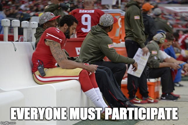 Participate | EVERYONE MUST PARTICIPATE | image tagged in colin kaepernick participation | made w/ Imgflip meme maker