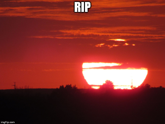 Red sunset | RIP | image tagged in red sunset | made w/ Imgflip meme maker