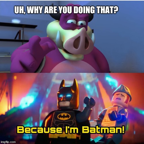 "Because I'm Batman!" | UH, WHY ARE YOU DOING THAT? | image tagged in midbus,batman,lego,superhero,villain,whyareyoudoingthis | made w/ Imgflip meme maker
