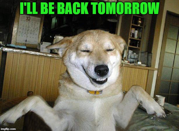 I'LL BE BACK TOMORROW | made w/ Imgflip meme maker