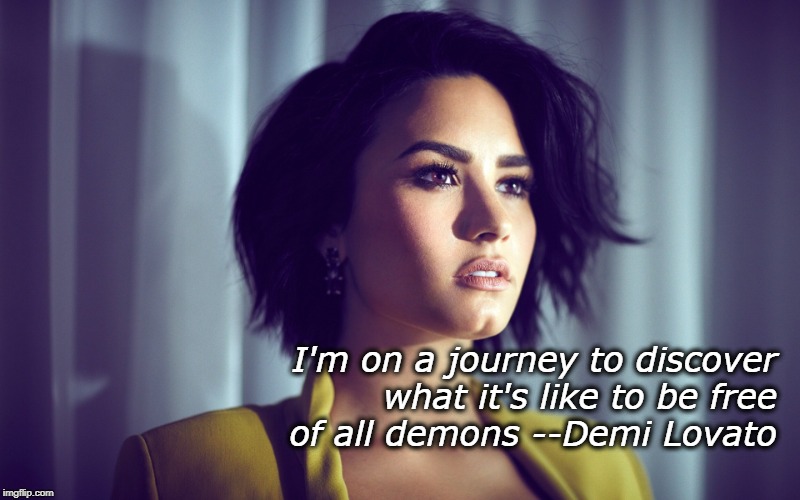 Girl Power | I'm on a journey to discover what it's like to be free of all demons --Demi Lovato | image tagged in inspirational quote,hope and change,goals,recovery,growing up | made w/ Imgflip meme maker