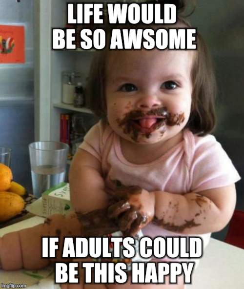 Happy Babylove with Nutella | LIFE WOULD BE SO AWSOME; IF ADULTS COULD BE THIS HAPPY | image tagged in nutella,happy,children,overjoyed | made w/ Imgflip meme maker
