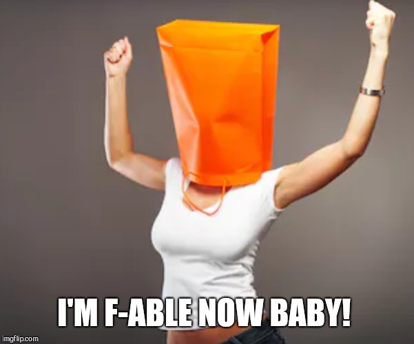 I'M F-ABLE NOW BABY! | made w/ Imgflip meme maker