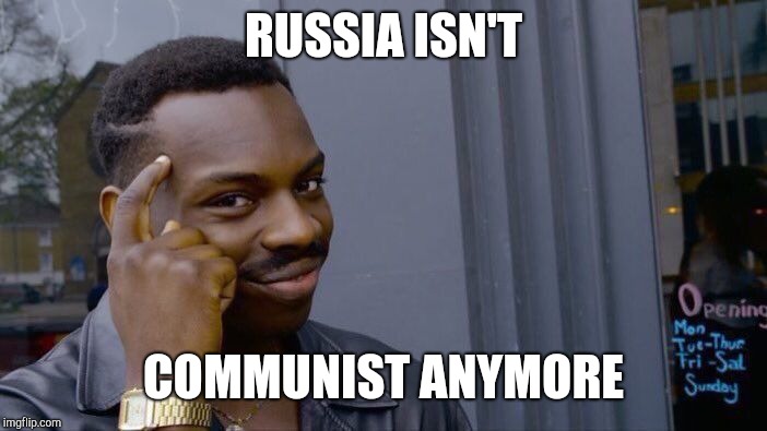 Roll Safe Think About It Meme | RUSSIA ISN'T COMMUNIST ANYMORE | image tagged in memes,roll safe think about it | made w/ Imgflip meme maker