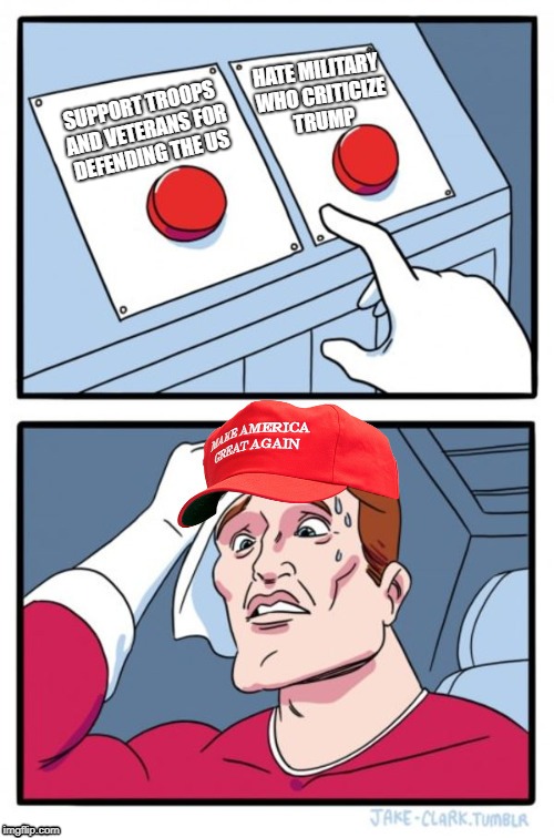 Two Button Maga Hat | HATE MILITARY WHO CRITICIZE TRUMP; SUPPORT TROOPS AND VETERANS FOR DEFENDING THE US | image tagged in two button maga hat | made w/ Imgflip meme maker