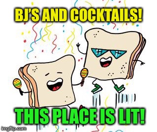BJ’S AND COCKTAILS! THIS PLACE IS LIT! | made w/ Imgflip meme maker