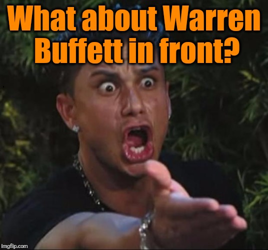 for crying out loud | What about Warren Buffett in front? | image tagged in for crying out loud | made w/ Imgflip meme maker