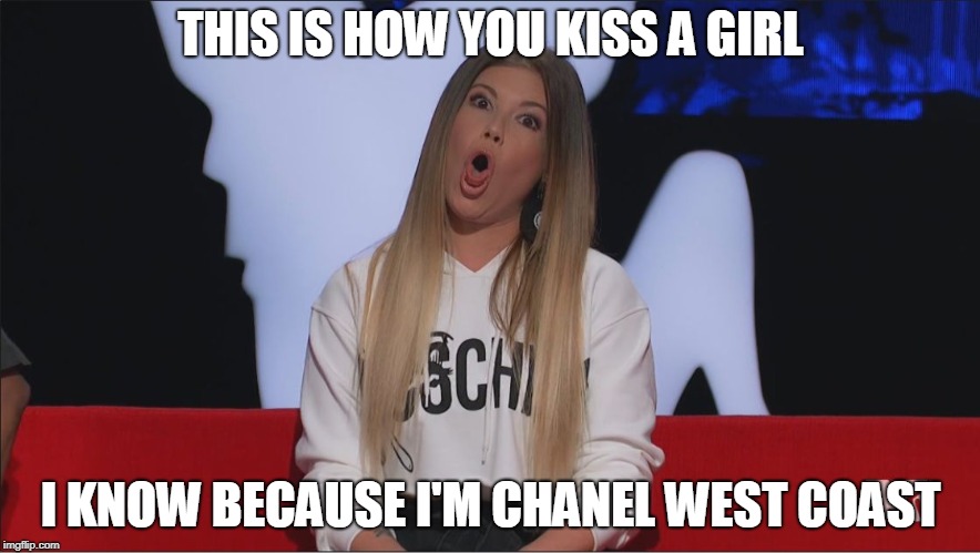 THIS IS HOW YOU KISS A GIRL; I KNOW BECAUSE I'M CHANEL WEST COAST | image tagged in open wide chanel west coast | made w/ Imgflip meme maker