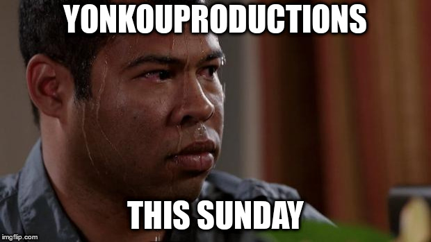 Key and peele | YONKOUPRODUCTIONS; THIS SUNDAY | image tagged in key and peele | made w/ Imgflip meme maker