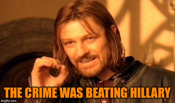 One Does Not Simply Meme | THE CRIME WAS BEATING HILLARY | image tagged in memes,one does not simply | made w/ Imgflip meme maker