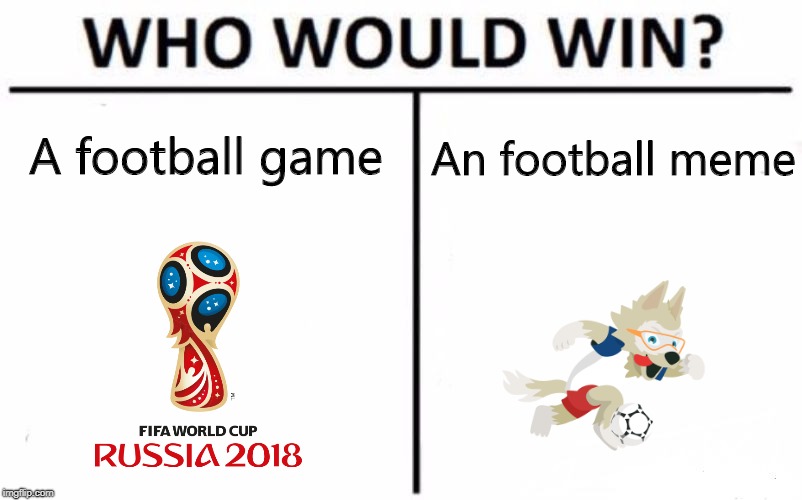 Who Would Win? Meme | A football game; An football meme | image tagged in memes,who would win | made w/ Imgflip meme maker