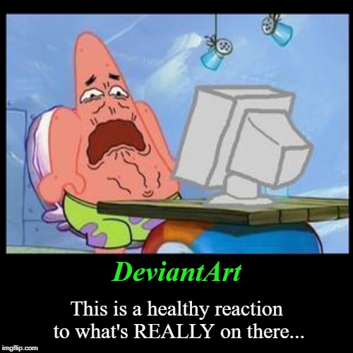 DeviantArt in a shellnut | image tagged in funny,demotivationals,deviantart,patrick,patrick star,cringe | made w/ Imgflip demotivational maker
