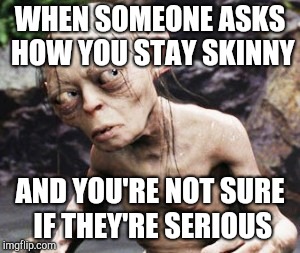 skeptic smiegel | WHEN SOMEONE ASKS HOW YOU STAY SKINNY; AND YOU'RE NOT SURE IF THEY'RE SERIOUS | image tagged in skeptic smiegel,dieting | made w/ Imgflip meme maker