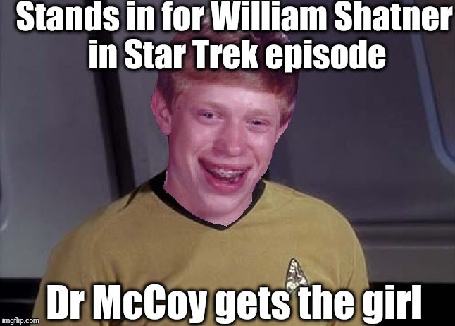 Star Trek Brian | Stands in for William Shatner in Star Trek episode; Dr McCoy gets the girl | image tagged in star trek brian | made w/ Imgflip meme maker