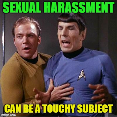 Quick, set course for a planet that Kirk can have fun on. | SEXUAL HARASSMENT; CAN BE A TOUCHY SUBJECT | image tagged in star trek inappropriate touching,memes,funny,sexual harassment | made w/ Imgflip meme maker