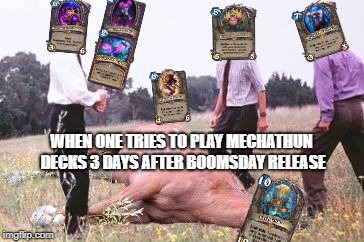 So I heard you wanted to play Mecha'thun | WHEN ONE TRIES TO PLAY MECHATHUN DECKS 3 DAYS AFTER BOOMSDAY RELEASE | image tagged in office space dead horse beating,hearthstone,memes | made w/ Imgflip meme maker