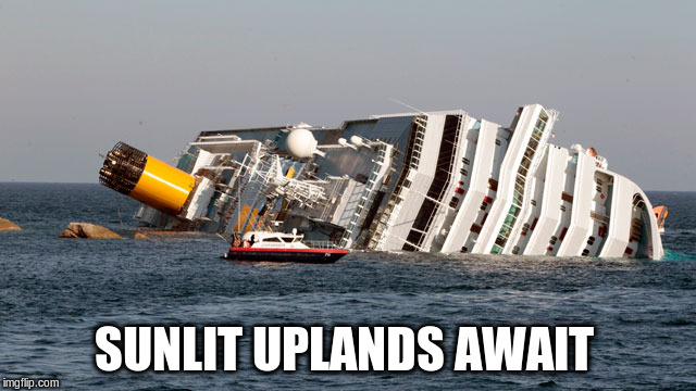 SINKING SHIP | SUNLIT UPLANDS AWAIT | image tagged in sinking ship | made w/ Imgflip meme maker