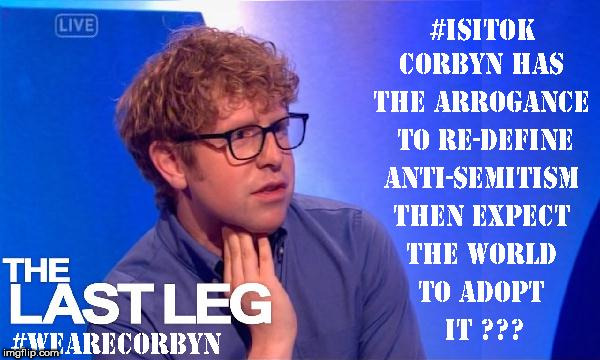 Corbyn - anti-Semitism | image tagged in isitok,the last leg,wearecorbyn,anti-semitism,corbyn eww,josh widdicombe | made w/ Imgflip meme maker