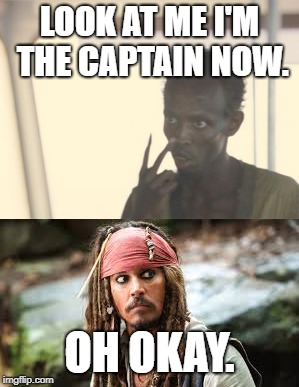 Who is the true captain? | LOOK AT ME I'M THE CAPTAIN NOW. OH OKAY. | image tagged in captain jack sparrow,i'm the captain now,captain phillips - i'm the captain now | made w/ Imgflip meme maker