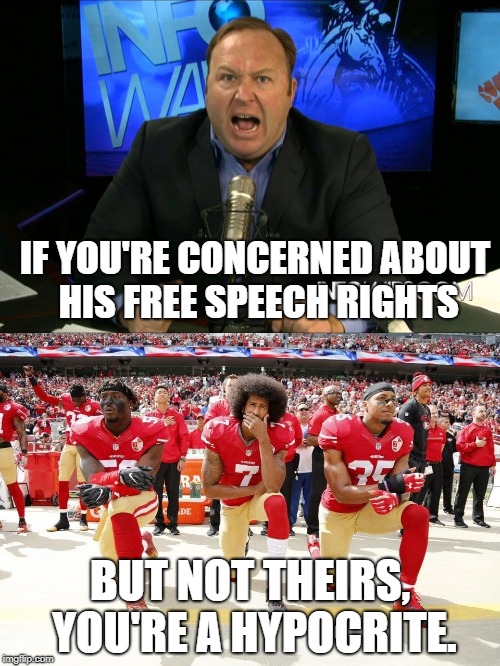 Check your hypocrisy at the door. | IF YOU'RE CONCERNED ABOUT HIS FREE SPEECH RIGHTS; BUT NOT THEIRS, YOU'RE A HYPOCRITE. | image tagged in free speech,alex jones,kneeling,nfl | made w/ Imgflip meme maker