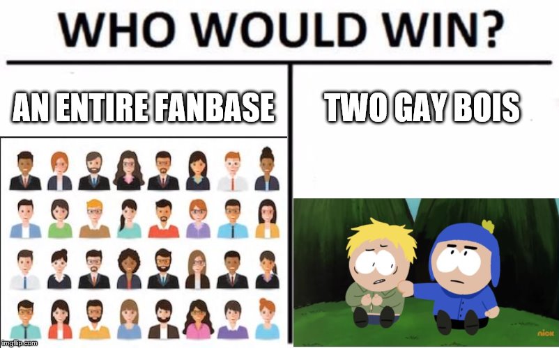 Creek in a nutshell | AN ENTIRE FANBASE; TWO GAY BOIS | image tagged in memes,trash | made w/ Imgflip meme maker
