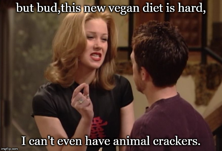 kelly want's some animal crackers. | but bud,this new vegan diet is hard, I can't even have animal crackers. | image tagged in kelly and bud,vegans,anyone who loves cookies | made w/ Imgflip meme maker