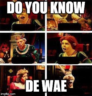 Shrek | DO YOU KNOW; DE WAE | image tagged in shrek | made w/ Imgflip meme maker