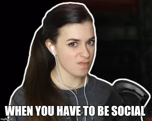 WHEN YOU HAVE TO BE SOCIAL | image tagged in mad nuka | made w/ Imgflip meme maker