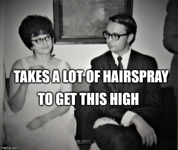 Mad Men goes to church | TAKES A LOT OF HAIRSPRAY TO GET THIS HIGH | image tagged in mad men goes to church | made w/ Imgflip meme maker