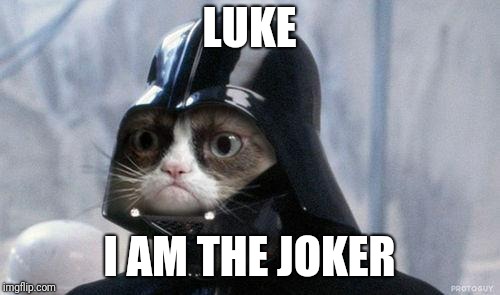 Grumpy Cat Star Wars Meme | LUKE I AM THE JOKER | image tagged in memes,grumpy cat star wars,grumpy cat | made w/ Imgflip meme maker