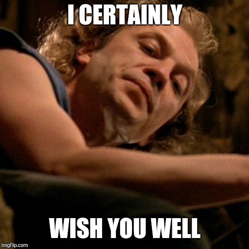 Buffalo Bill | I CERTAINLY WISH YOU WELL | image tagged in buffalo bill | made w/ Imgflip meme maker