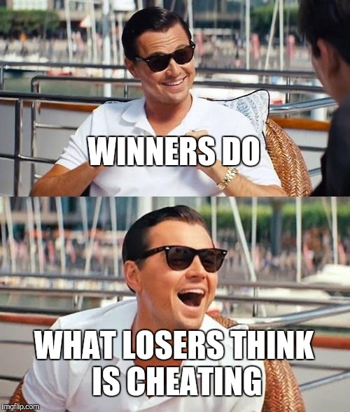 Bend the Rules, Win the Game | WINNERS DO; WHAT LOSERS THINK IS CHEATING | image tagged in memes,leonardo dicaprio wolf of wall street,winning | made w/ Imgflip meme maker