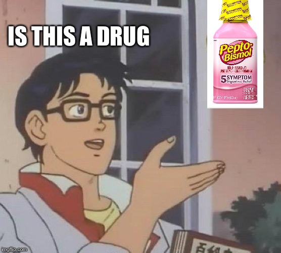 Is This A Pigeon Meme | IS THIS A DRUG | image tagged in memes,is this a pigeon | made w/ Imgflip meme maker