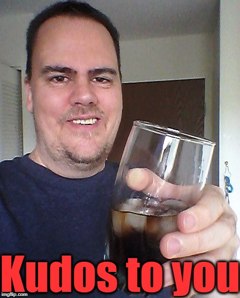 cheers | Kudos to you | image tagged in cheers | made w/ Imgflip meme maker