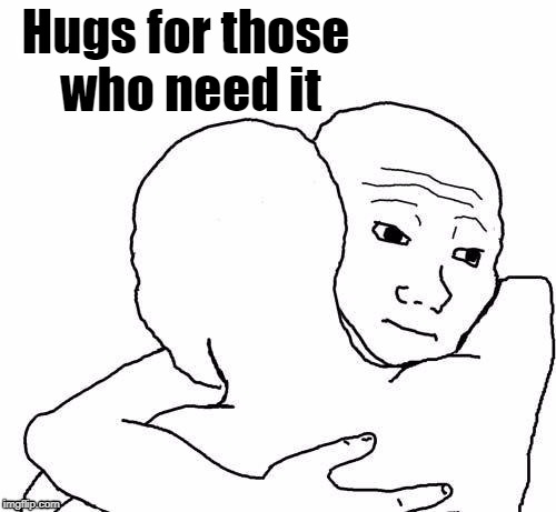 awww hug | Hugs for those who need it | image tagged in awww hug | made w/ Imgflip meme maker