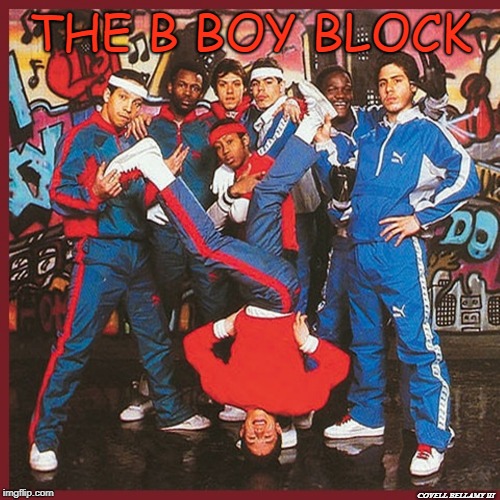 THE B BOY BLOCK; COVELL BELLAMY III | image tagged in b boy stance | made w/ Imgflip meme maker
