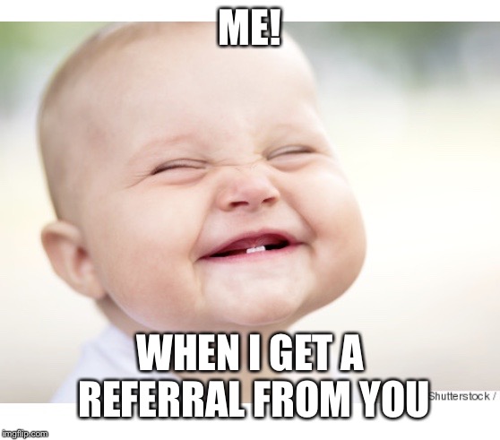 ME! WHEN I GET A REFERRAL FROM YOU | image tagged in grannyl | made w/ Imgflip meme maker