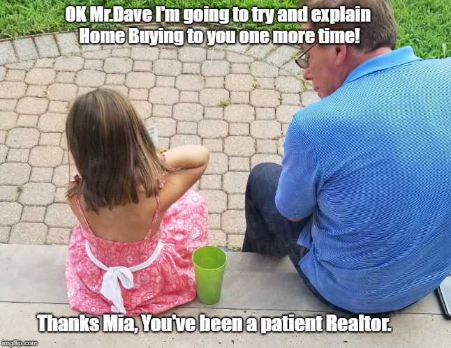 U R Home Realty on Home Buying | OK Mr.Dave I'm going to try and explain Home Buying to you one more time! Thanks Mia, You've been a patient Realtor. | image tagged in mia,lisa payne,dave griswold,u r home realty,nj,home buying | made w/ Imgflip meme maker