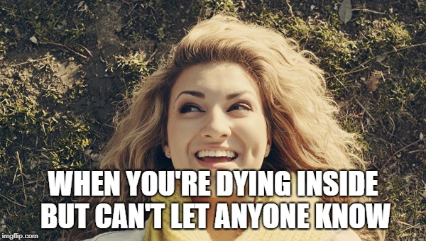 WHEN YOU'RE DYING INSIDE BUT CAN'T LET ANYONE KNOW | image tagged in celebrity | made w/ Imgflip meme maker