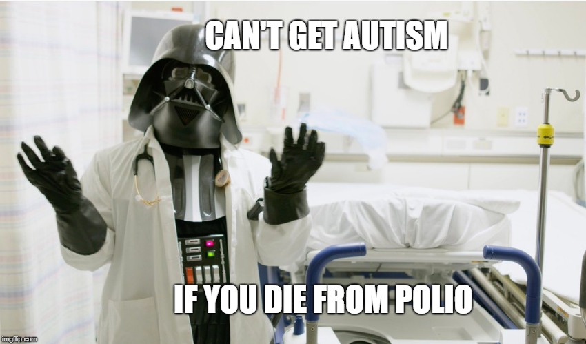 CAN'T GET AUTISM; IF YOU DIE FROM POLIO | made w/ Imgflip meme maker