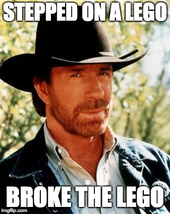 Chuck Norris Meme | STEPPED ON A LEGO; BROKE THE LEGO | image tagged in memes,chuck norris | made w/ Imgflip meme maker